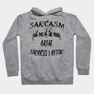 Sarcasm Just One Of The Many Services I Offer Quote Hoodie